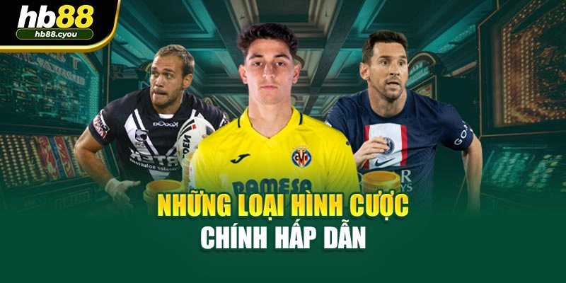 Những loại hình cược chính hấp dẫn