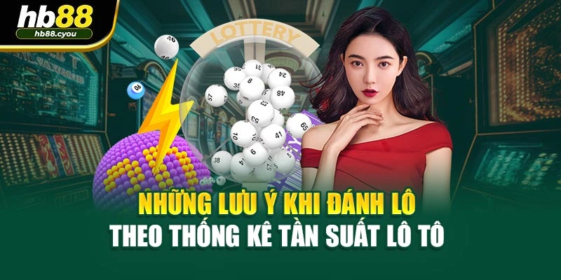 Những lưu ý khi đánh lô theo thống kê tần suất lô tô
