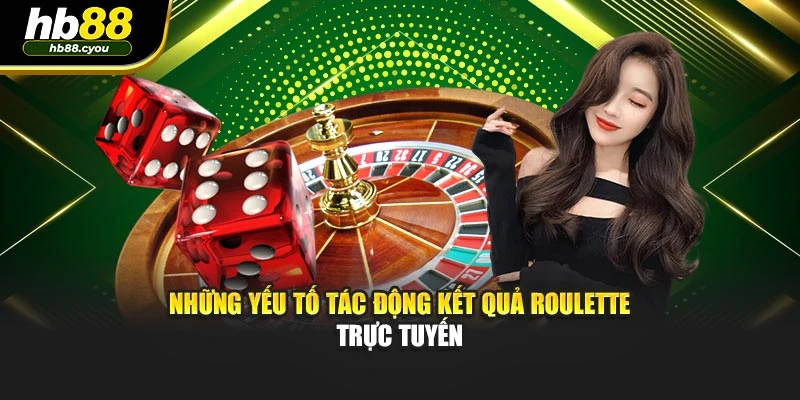 Những yếu tố tác động kết quả Roulette trực tuyến