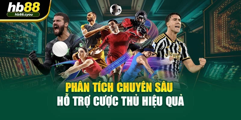 Phân tích chuyên sâu hỗ trợ cược thủ hiệu quả