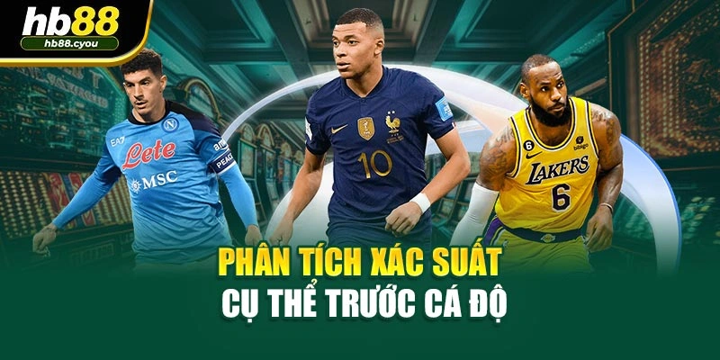 Phân tích xác suất cụ thể trước cá độ