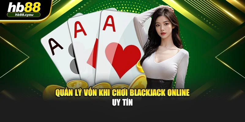 Quản lý vốn khi chơi Blackjack online uy tín