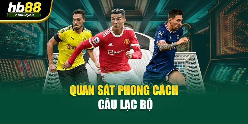Quan sát phong cách câu lạc bộ