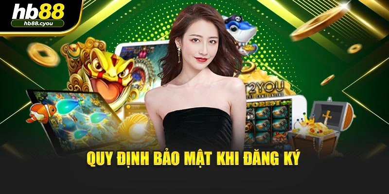 Quy định bảo mật khi đăng ký