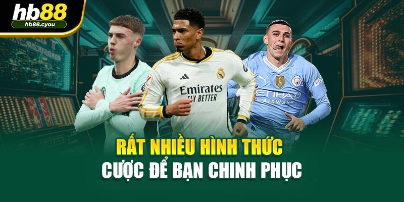 Rất nhiều hình thức cược để bạn chinh phục