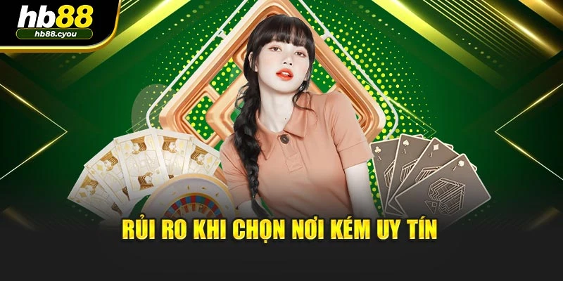 Rủi ro khi chọn nơi kém uy tín