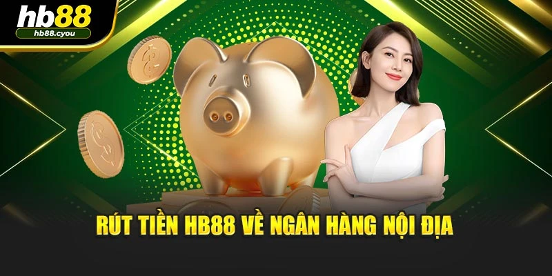 Rút tiền HB88 về ngân hàng nội địa