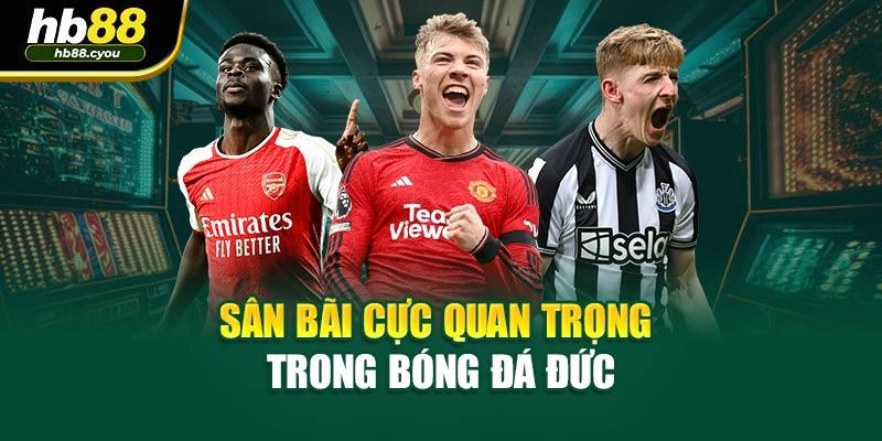 Sân bãi cực quan trọng trong bóng đá Đức