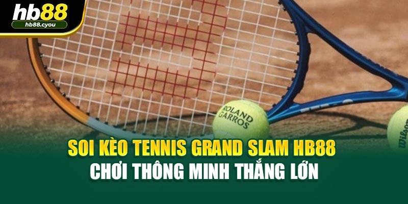 Soi Kèo Tennis Grand Slam HB88 - Chơi Thông Minh Thắng Lớn