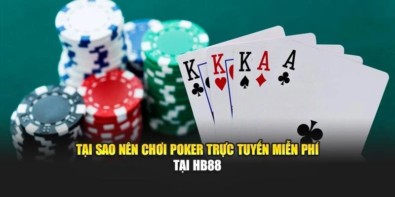 Tại sao nên chơi Poker trực tuyến miễn phí tại HB88