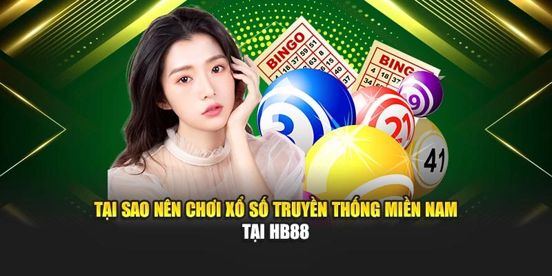 Tại sao nên chơi xổ số truyền thống miền Nam tại HB88