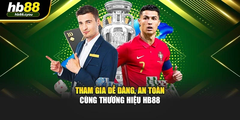 Tham gia dễ dàng, an toàn cùng thương hiệu HB88
