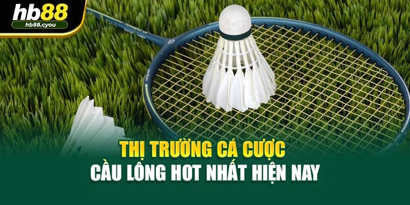 Thị trường cá cược cầu lông hot nhất hiện nay