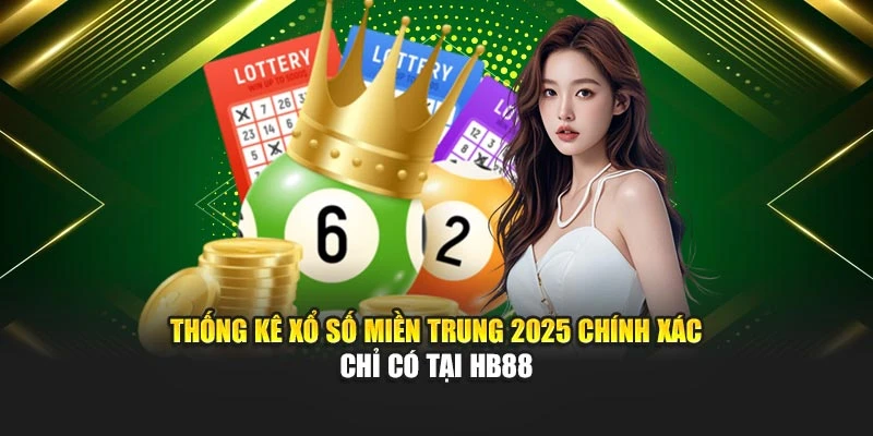 Thống Kê Xổ Số Miền Trung 2025 Chính Xác - Chỉ Có Tại HB88