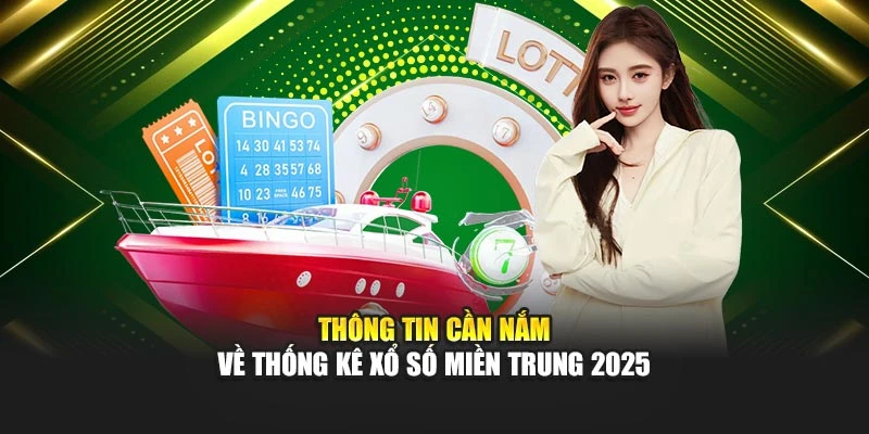 Thông tin cần nắm về thống kê xổ số miền Trung 2025