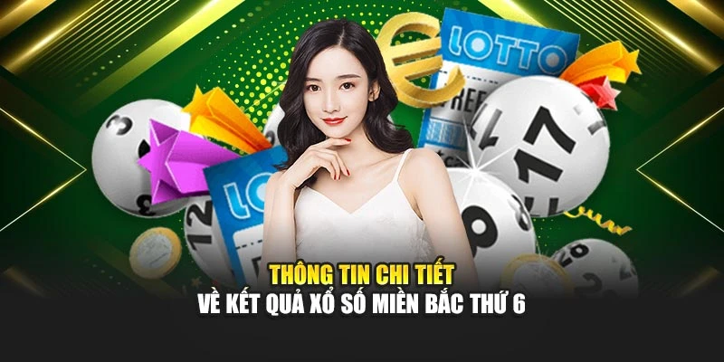 Thông tin chi tiết về kết quả xổ số miền Bắc thứ 6