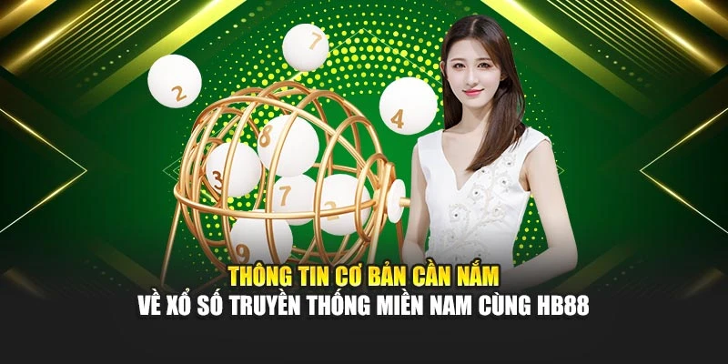 Thông tin cơ bản cần nắm về xổ số truyền thống miền Nam cùng HB88