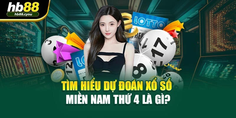 Tìm hiểu dự đoán xổ số miền Nam thứ 4 là gì?