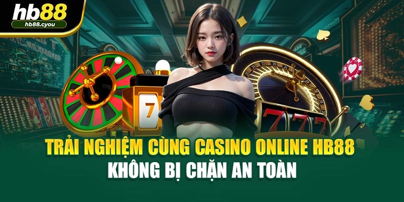 Trải Nghiệm Cùng Casino Online HB88 Không Bị Chặn An Toàn