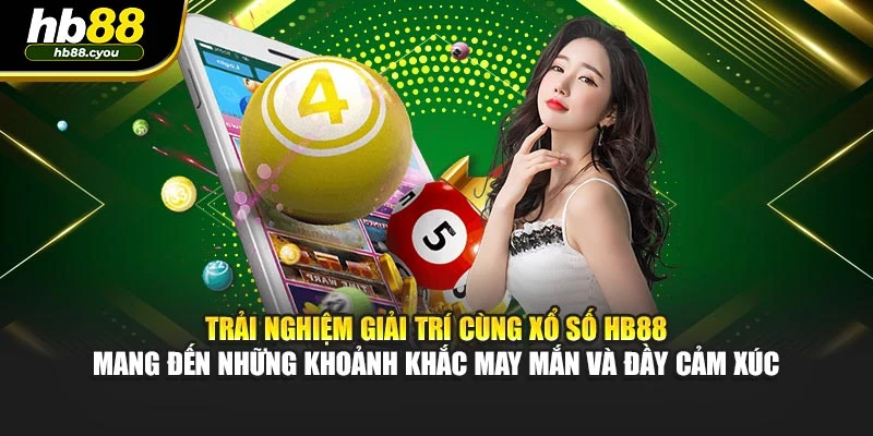 Trải nghiệm giải trí cùng xổ số HB88 mang đến những khoảnh khắc may mắn, đầy cảm xúc