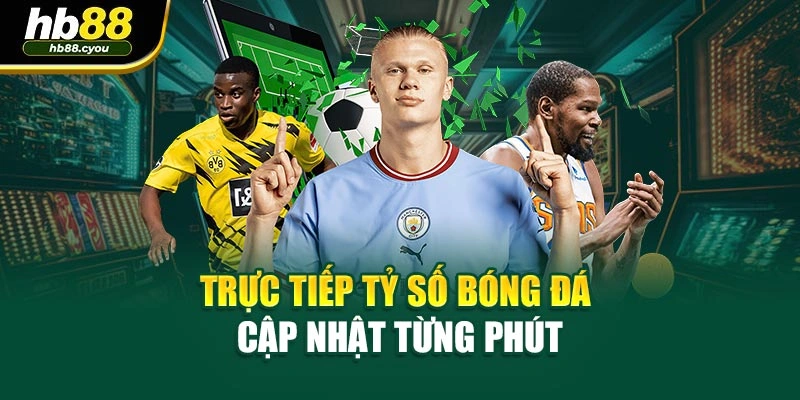 Trực tiếp tỷ số bóng đá cập nhật từng phút