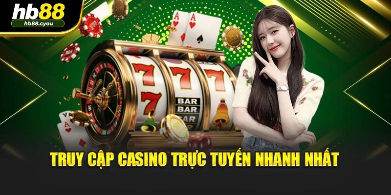 Truy cập casino trực tuyến nhanh nhất