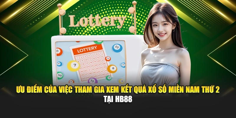 Ưu điểm của việc tham gia xem kết quả xổ số miền Nam thứ 2 tại HB88