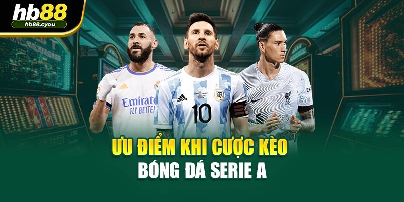 Ưu điểm khi cược kèo bóng đá Serie A