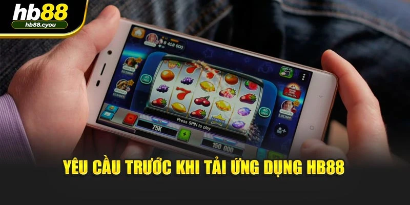 Yêu cầu trước khi tải ứng dụng HB88